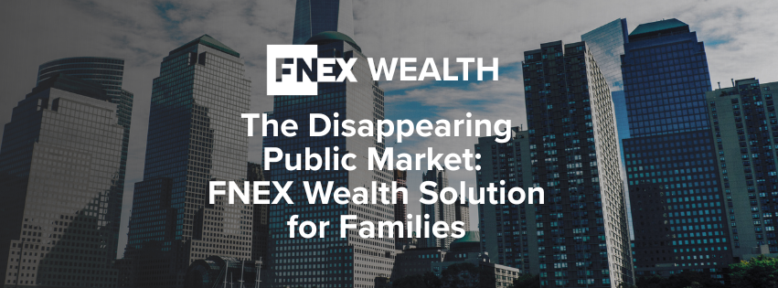 The Disappearing Public Market: FNEX Wealth Solution for Families